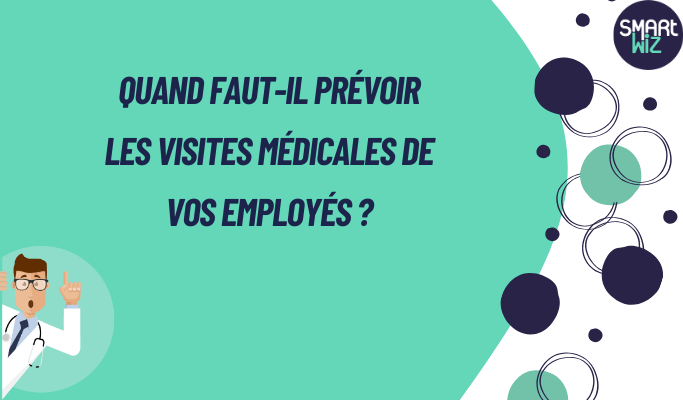 Quand faut-il prévoir les visites médicales de vos employés ?