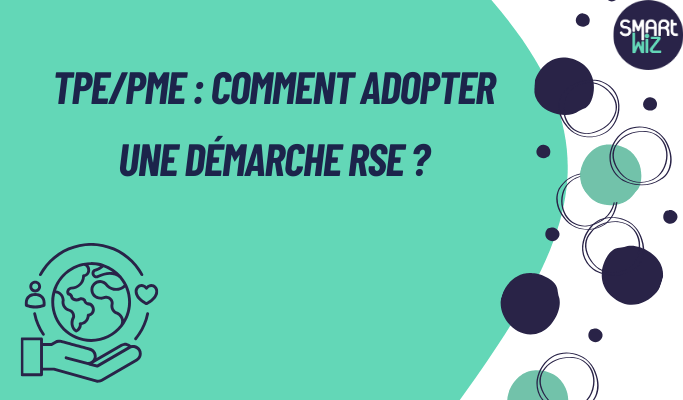 ADOPTER UNE DÉMARCHE RSE POUR VOTRE TPE/PME