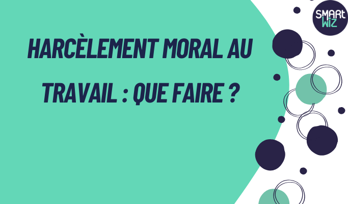 HARCÈLEMENT MORAL AU TRAVAIL : QUE FAIRE ?