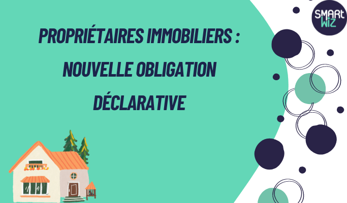 Propriétaires immobiliers : nouvelle obligation déclarative