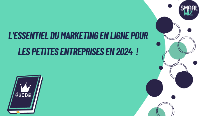 L'Essentiel du Marketing en Ligne pour les Petites Entreprises en 2024 💥