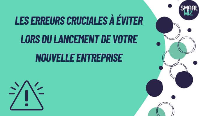 ❌ Les Erreurs Cruciales à Éviter Lors du Lancement de Votre Nouvelle Entreprise