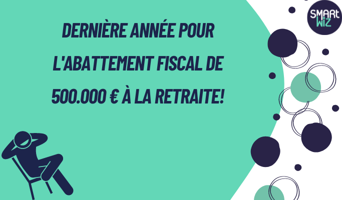 Dernière année pour l'abattement fiscal de 500.000€ à la retraite